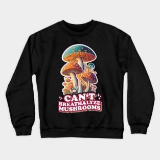 Fungal Funnies: Breathe Easy, Can't Breathalyze Mushrooms Crewneck Sweatshirt